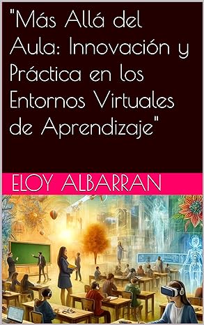 «Más Allá del Aula: Innovación y Práctica en los Entornos Virtuales de Aprendizaje»